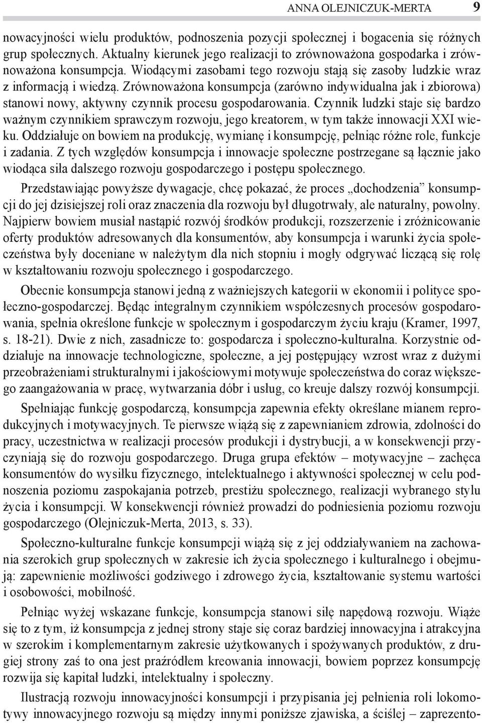 Zrównoważona konsumpcja (zarówno indywidualna jak i zbiorowa) stanowi nowy, aktywny czynnik procesu gospodarowania.