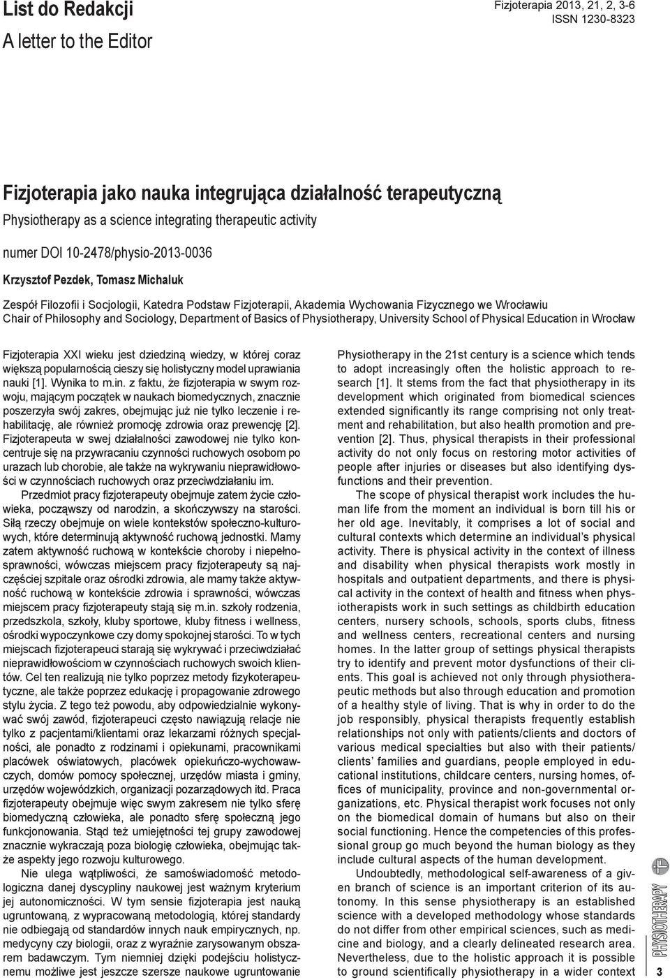 Philosophy and Sociology, Department of Basics of Physiotherapy, University School of Physical Education in Wrocław Fizjoterapia XXI wieku jest dziedziną wiedzy, w której coraz większą popularnością