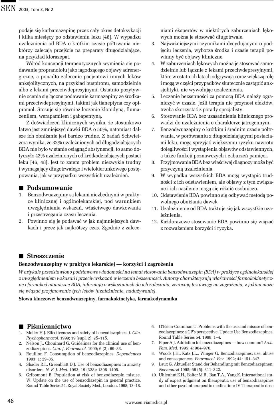 Wśród koncepcji terapeutycznych wymienia się podawanie propranololu jako łagodzącego objawy adrenergiczne, a ponadto zalecenie pacjentowi innych leków anksjolitycznych, na przykład buspironu,