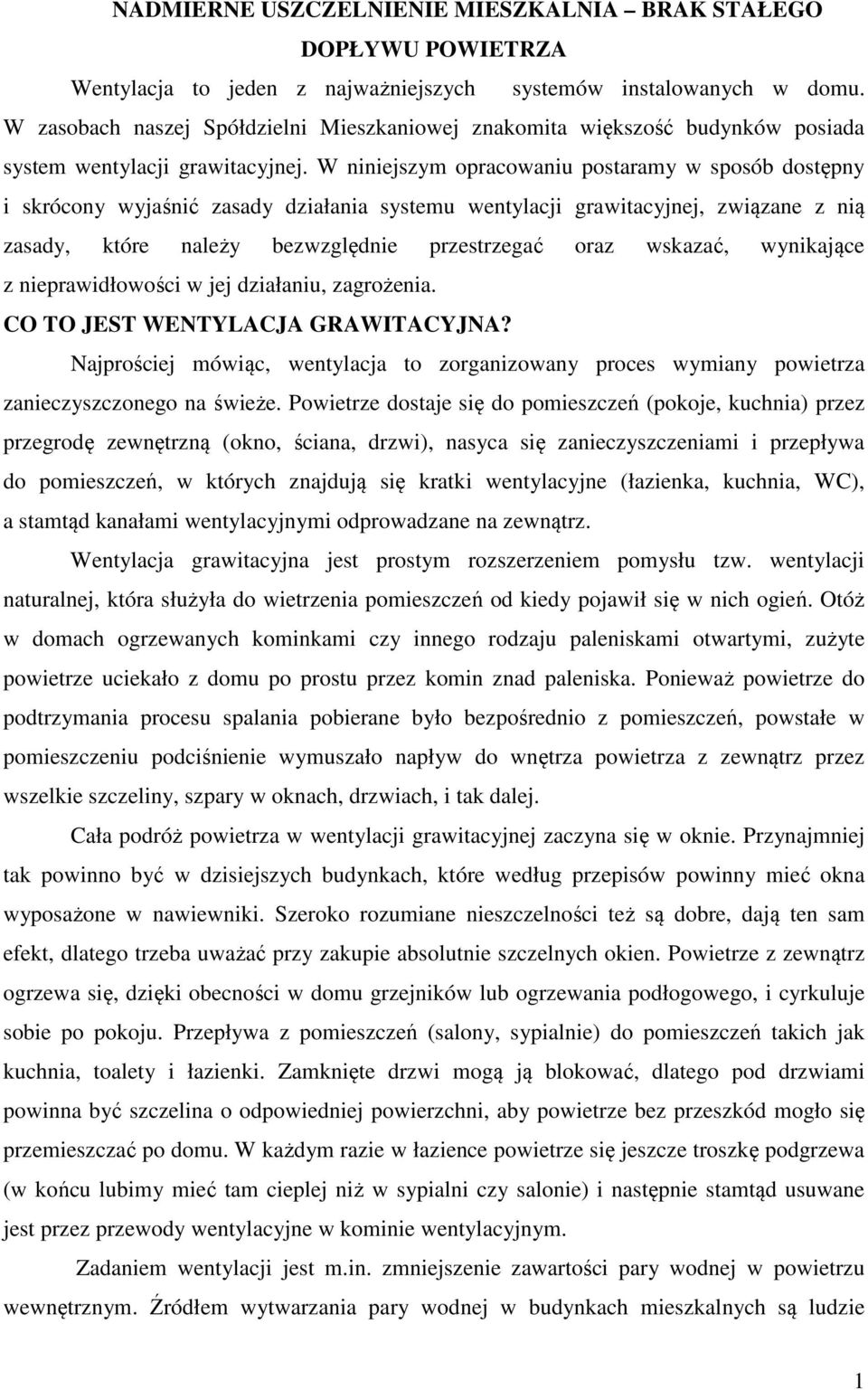 W niniejszym opracowaniu postaramy w sposób dostępny i skrócony wyjaśnić zasady działania systemu wentylacji grawitacyjnej, związane z nią zasady, które należy bezwzględnie przestrzegać oraz wskazać,