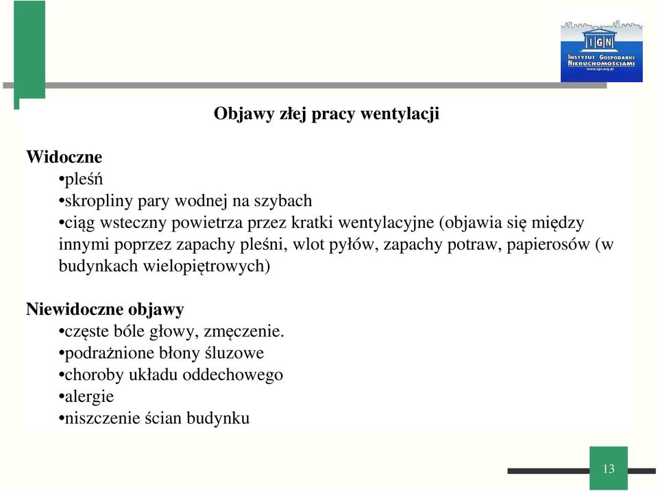 pyłów, zapachy potraw, papierosów (w budynkach wielopiętrowych) Niewidoczne objawy częste bóle