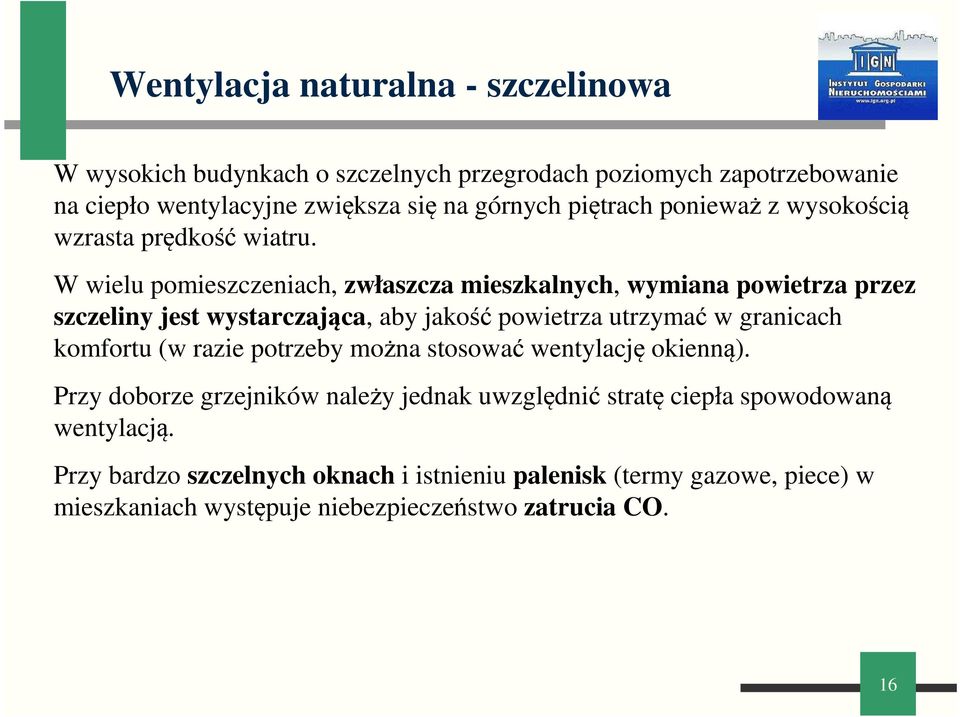 W wielu pomieszczeniach, zwłaszcza mieszkalnych, wymiana powietrza przez szczeliny jest wystarczająca, aby jakość powietrza utrzymać w granicach komfortu (w