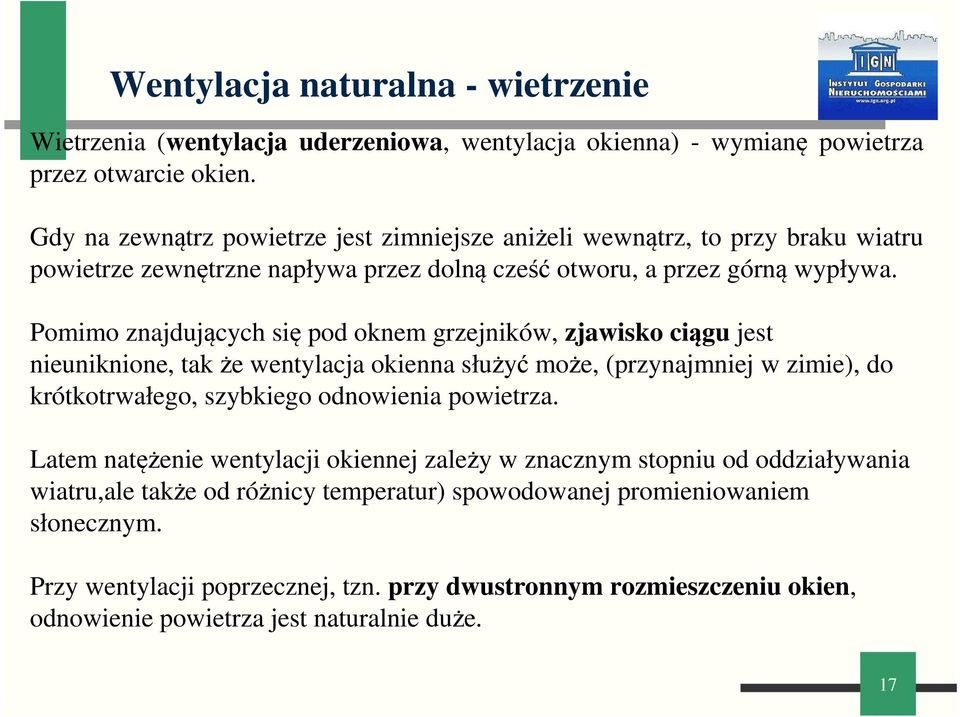 Pomimo znajdujących się pod oknem grzejników, zjawisko ciągu jest nieuniknione, tak że wentylacja okienna służyć może, (przynajmniej w zimie), do krótkotrwałego, szybkiego odnowienia