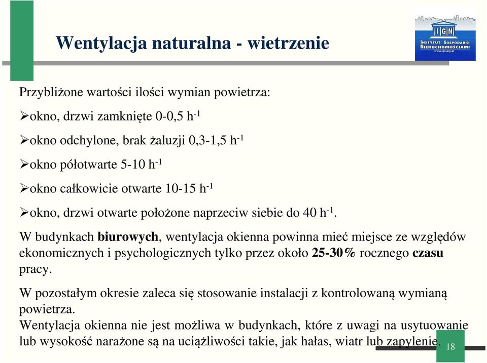 W budynkach biurowych, wentylacja okienna powinna mieć miejsce ze względów ekonomicznych i psychologicznych tylko przez około 25-30% rocznego czasu pracy.