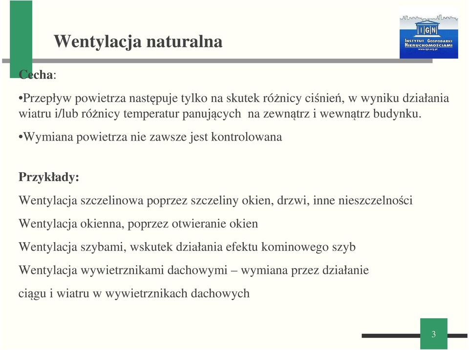 Wymiana powietrza nie zawsze jest kontrolowana Przykłady: Wentylacja szczelinowa poprzez szczeliny okien, drzwi, inne