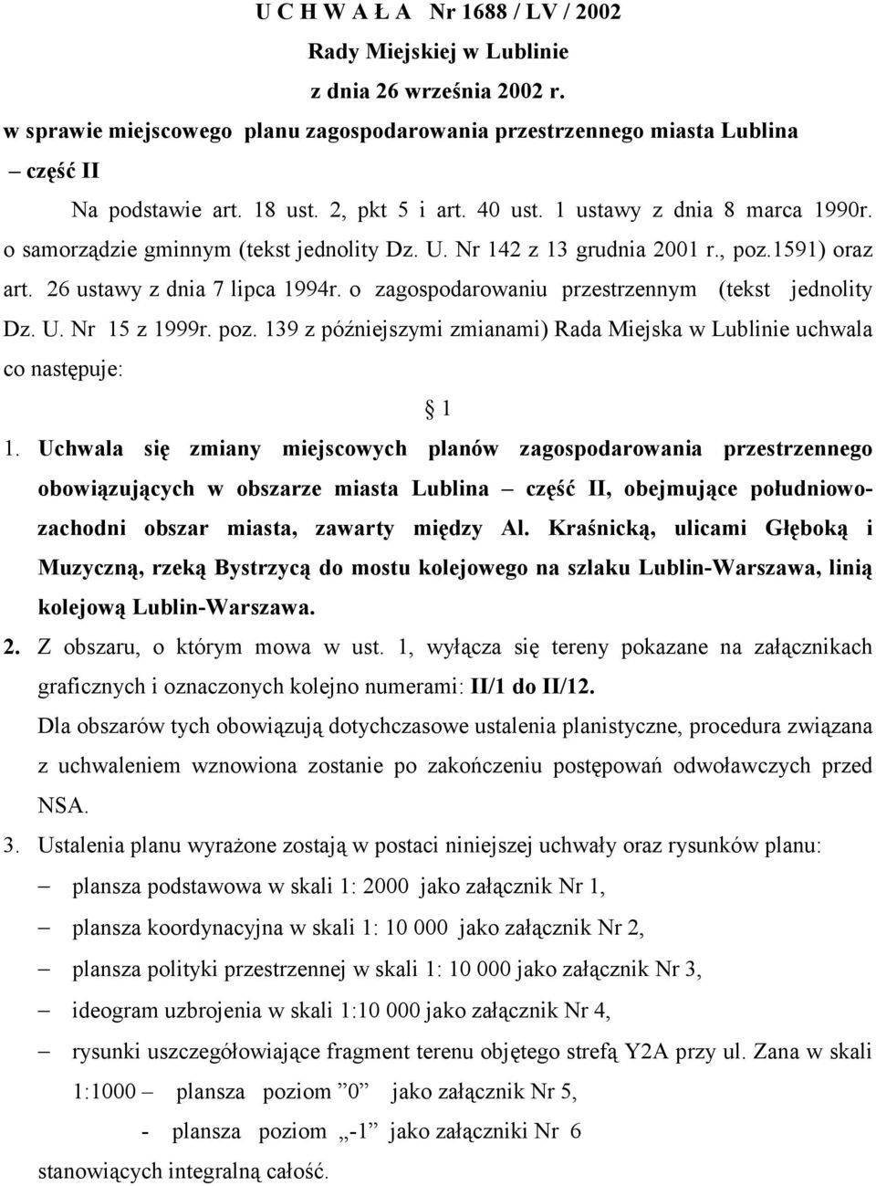 o zagospodarowaniu przestrzennym (tekst jednolity Dz. U. Nr 15 z 1999r. poz. 139 z późniejszymi zmianami) Rada Miejska w Lublinie uchwala co następuje: 1 1.