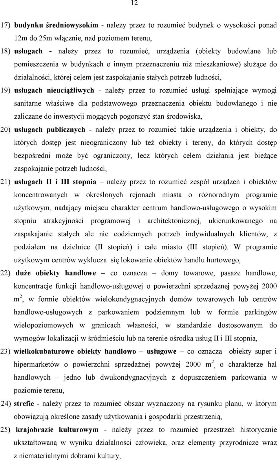 rozumieć usługi spełniające wymogi sanitarne właściwe dla podstawowego przeznaczenia obiektu budowlanego i nie zaliczane do inwestycji mogących pogorszyć stan środowiska, 20) usługach publicznych -