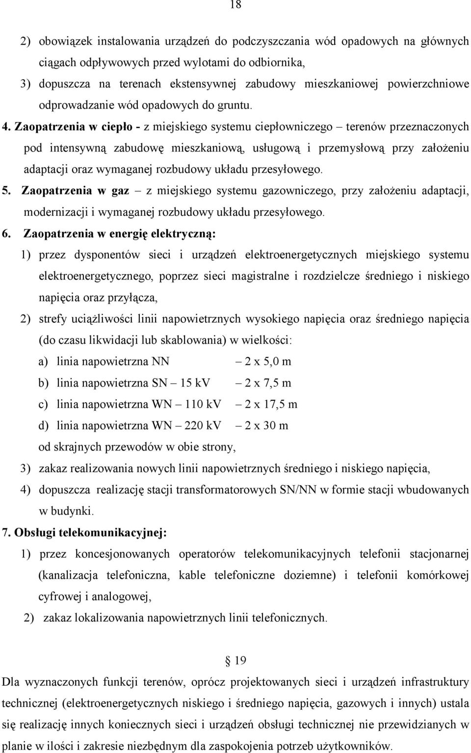 Zaopatrzenia w ciepło - z miejskiego systemu ciepłowniczego terenów przeznaczonych pod intensywną zabudowę mieszkaniową, usługową i przemysłową przy założeniu adaptacji oraz wymaganej rozbudowy