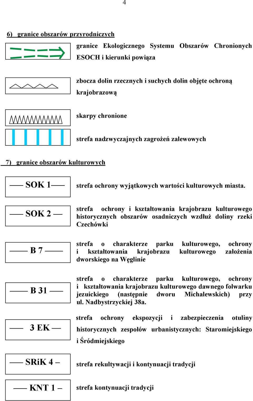 SOK 2 B 7 strefa ochrony i kształtowania krajobrazu kulturowego historycznych obszarów osadniczych wzdłuż doliny rzeki Czechówki strefa o charakterze parku kulturowego, ochrony i kształtowania