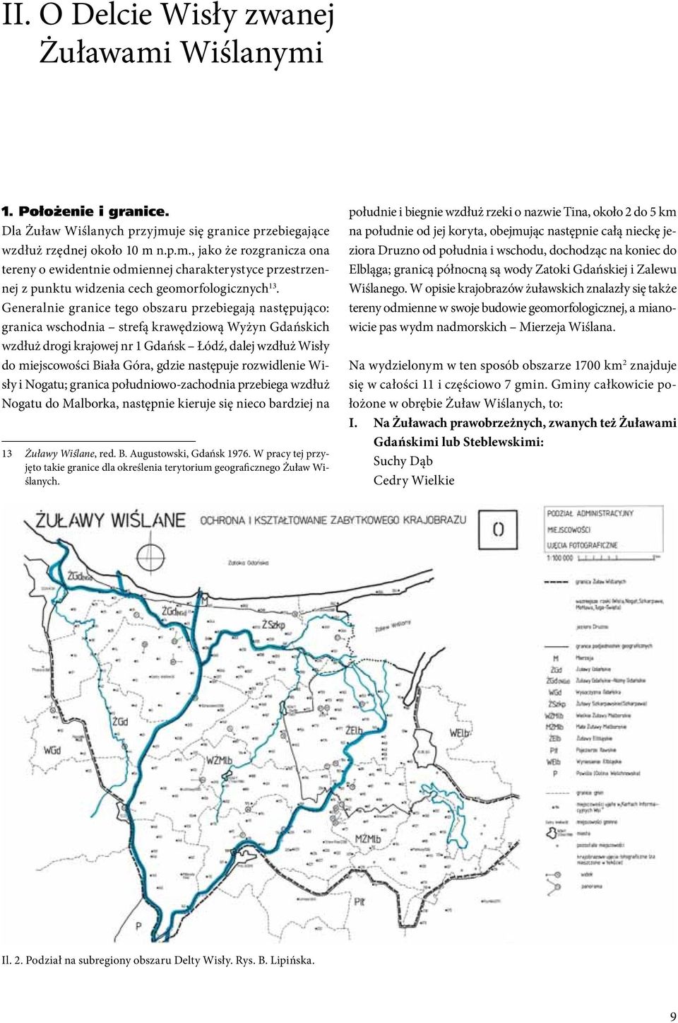 gdzie następuje rozwidlenie Wisły i Nogatu; granica południowo-zachodnia przebiega wzdłuż Nogatu do Malborka, następnie kieruje się nieco bardziej na 13 Żuławy Wiślane, red. B.