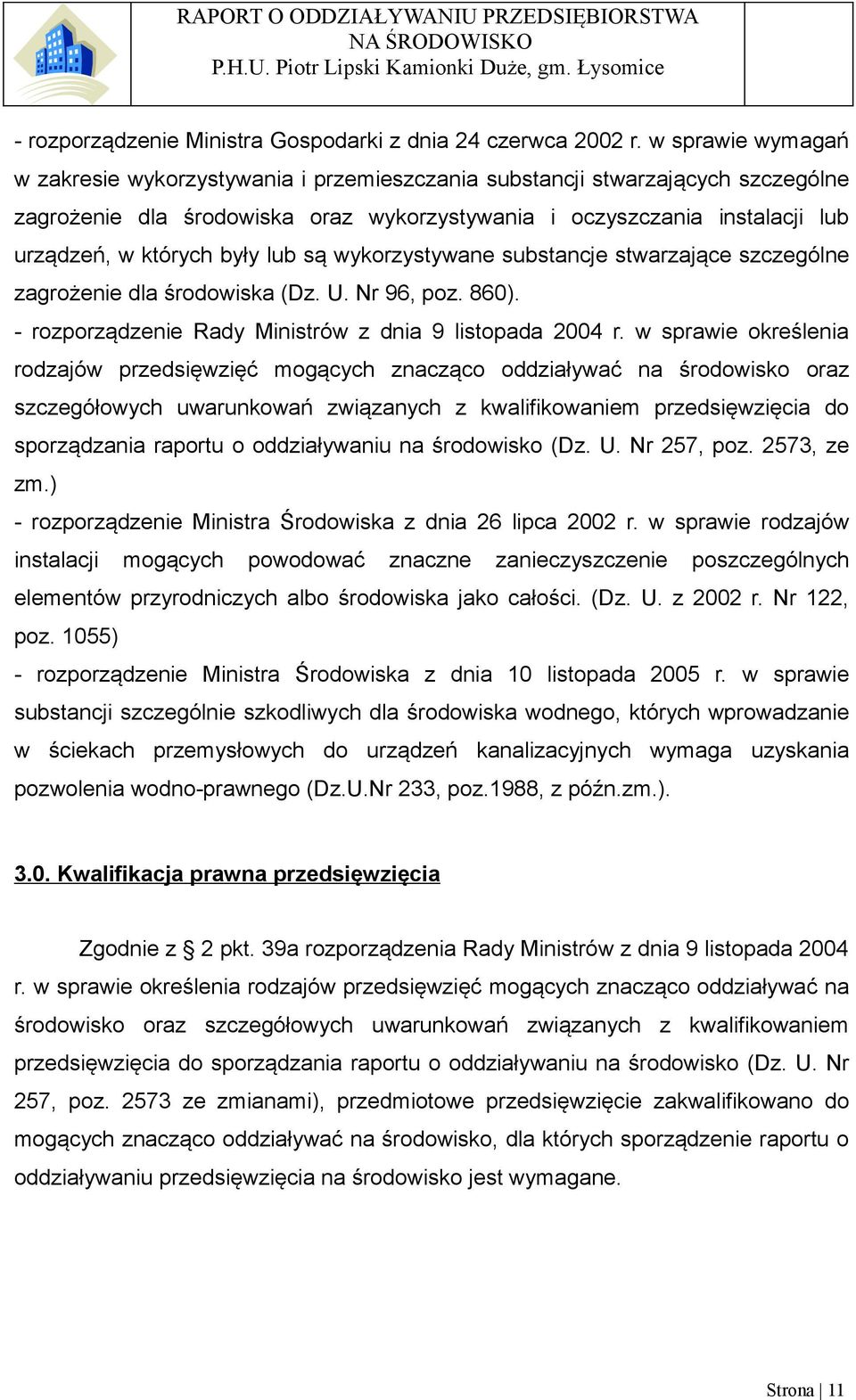 były lub są wykorzystywane substancje stwarzające szczególne zagrożenie dla środowiska (Dz. U. Nr 96, poz. 860). - rozporządzenie Rady Ministrów z dnia 9 listopada 2004 r.