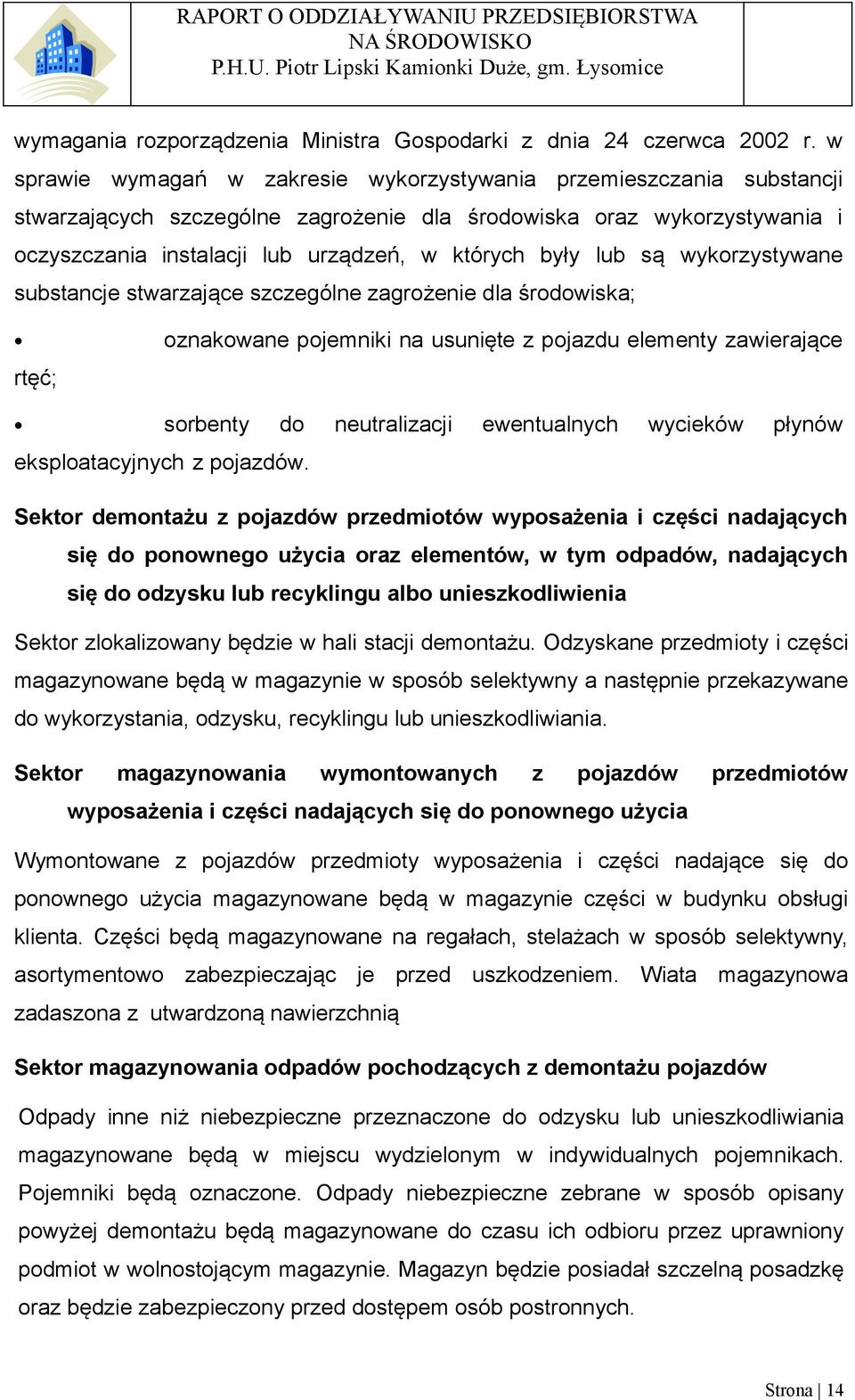 lub są wykorzystywane substancje stwarzające szczególne zagrożenie dla środowiska; oznakowane pojemniki na usunięte z pojazdu elementy zawierające rtęć; sorbenty do neutralizacji ewentualnych