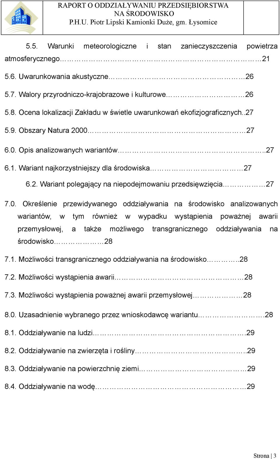 0. Określenie przewidywanego oddziaływania na środowisko analizowanych wariantów, w tym również w wypadku wystąpienia poważnej awarii przemysłowej, a także możliwego transgranicznego oddziaływania na