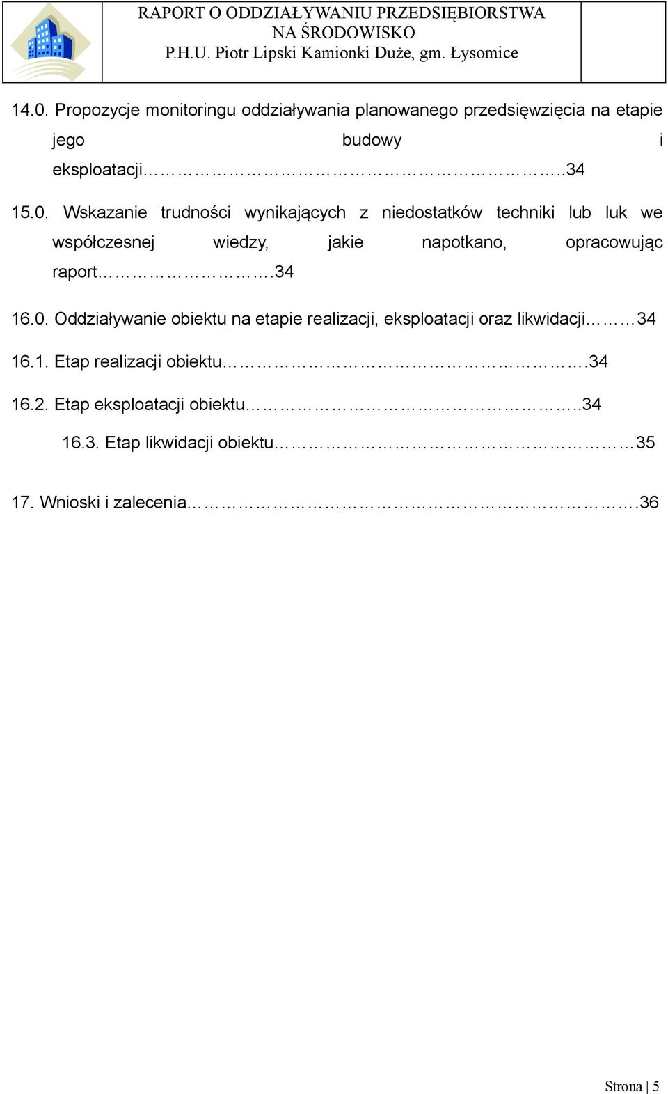 opracowując raport.34 16.0. Oddziaływanie obiektu na etapie realizacji, eksploatacji oraz likwidacji 34 16.1. Etap realizacji obiektu.