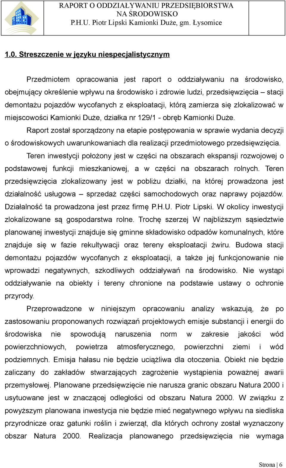 Raport został sporządzony na etapie postępowania w sprawie wydania decyzji o środowiskowych uwarunkowaniach dla realizacji przedmiotowego przedsięwzięcia.