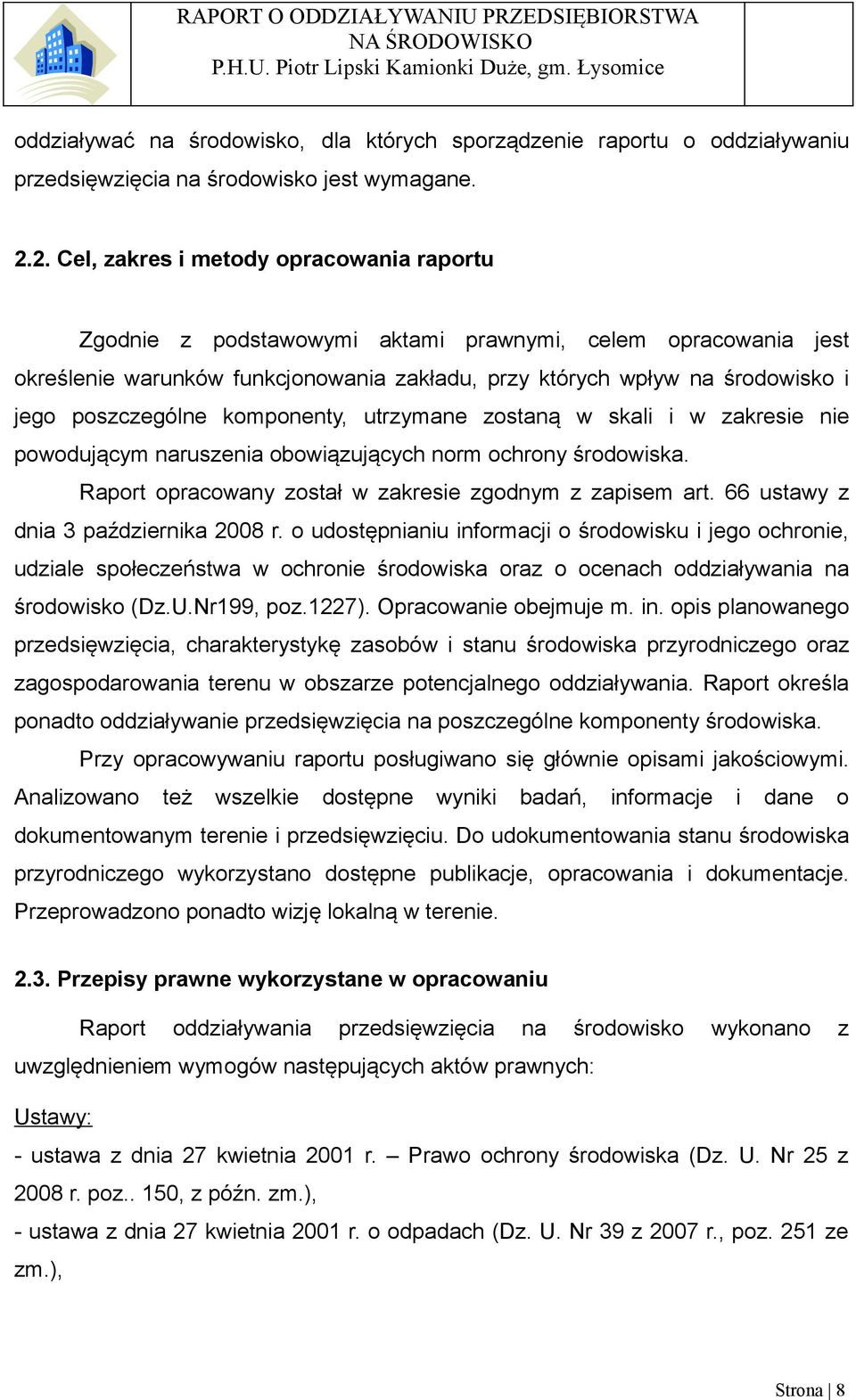 poszczególne komponenty, utrzymane zostaną w skali i w zakresie nie powodującym naruszenia obowiązujących norm ochrony środowiska. Raport opracowany został w zakresie zgodnym z zapisem art.