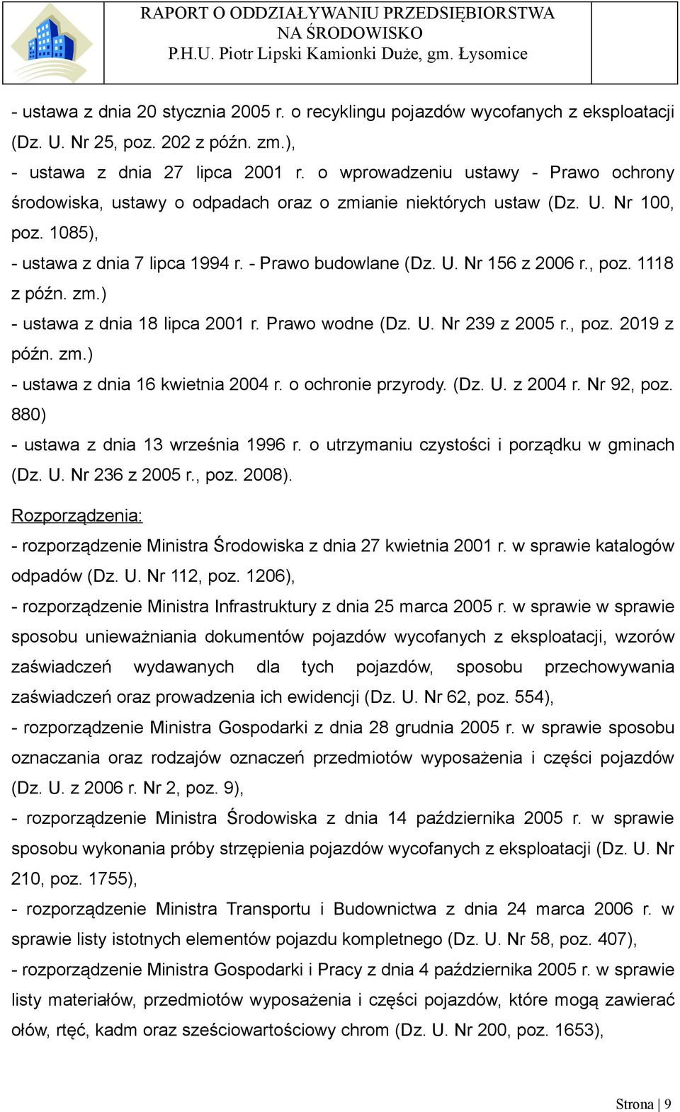 , poz. 1118 z późn. zm.) - ustawa z dnia 18 lipca 2001 r. Prawo wodne (Dz. U. Nr 239 z 2005 r., poz. 2019 z późn. zm.) - ustawa z dnia 16 kwietnia 2004 r. o ochronie przyrody. (Dz. U. z 2004 r.