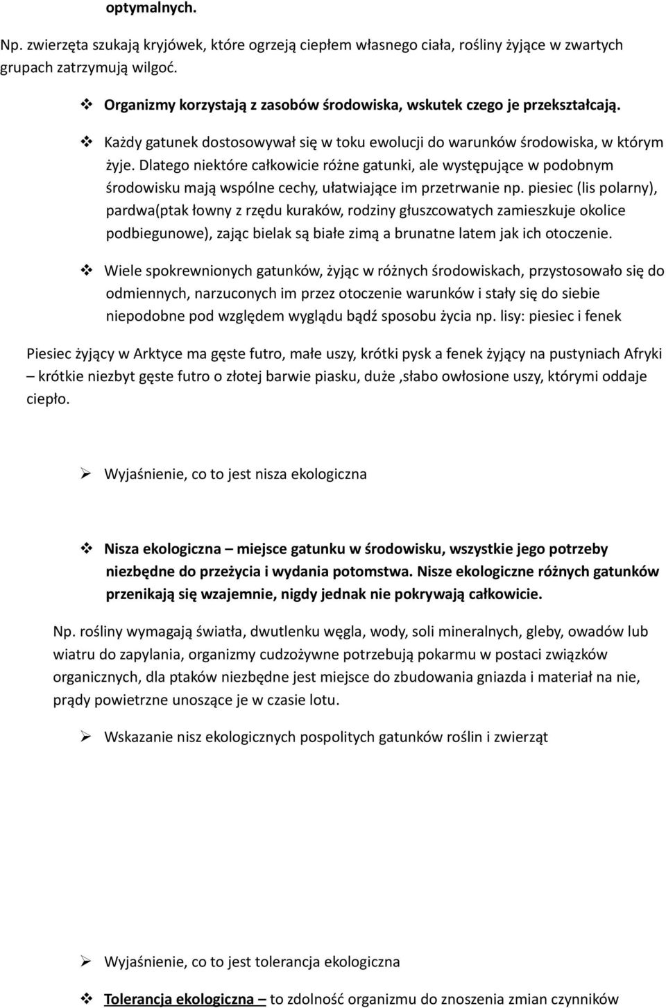 Dlatego niektóre całkowicie różne gatunki, ale występujące w podobnym środowisku mają wspólne cechy, ułatwiające im przetrwanie np.