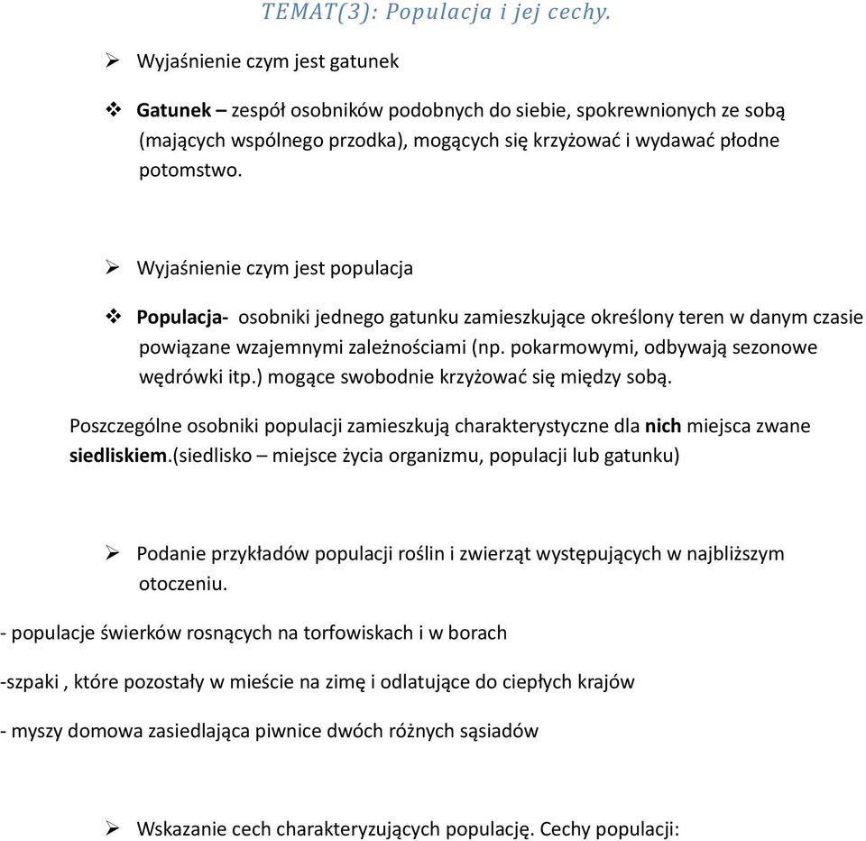 Wyjaśnienie czym jest populacja Populacja- osobniki jednego gatunku zamieszkujące określony teren w danym czasie powiązane wzajemnymi zależnościami (np. pokarmowymi, odbywają sezonowe wędrówki itp.