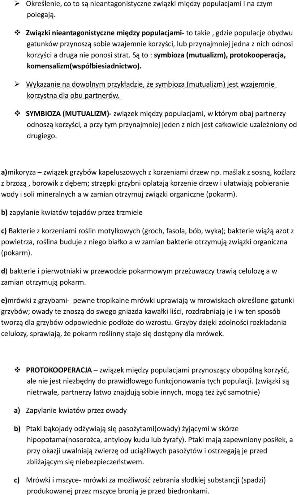 Są to : symbioza (mutualizm), protokooperacja, komensalizm(współbiesiadnictwo). Wykazanie na dowolnym przykładzie, że symbioza (mutualizm) jest wzajemnie korzystna dla obu partnerów.