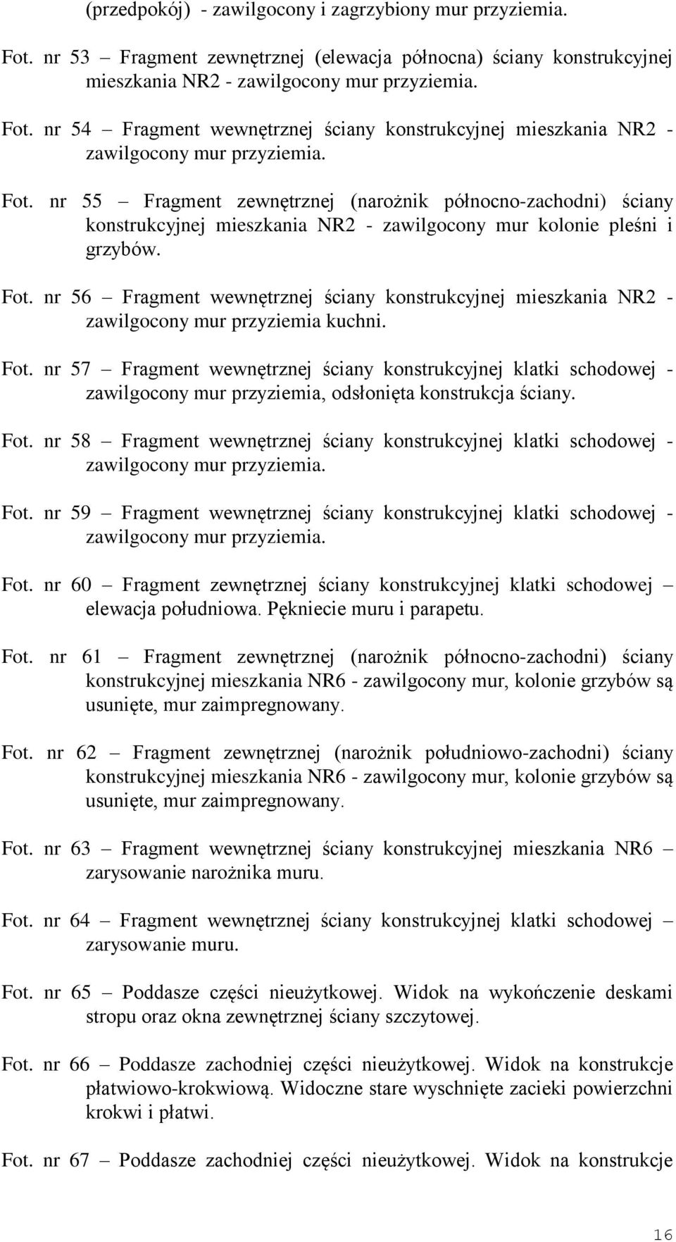 nr 56 Fragment wewnętrznej ściany konstrukcyjnej mieszkania NR2 - zawilgocony mur przyziemia kuchni. Fot.