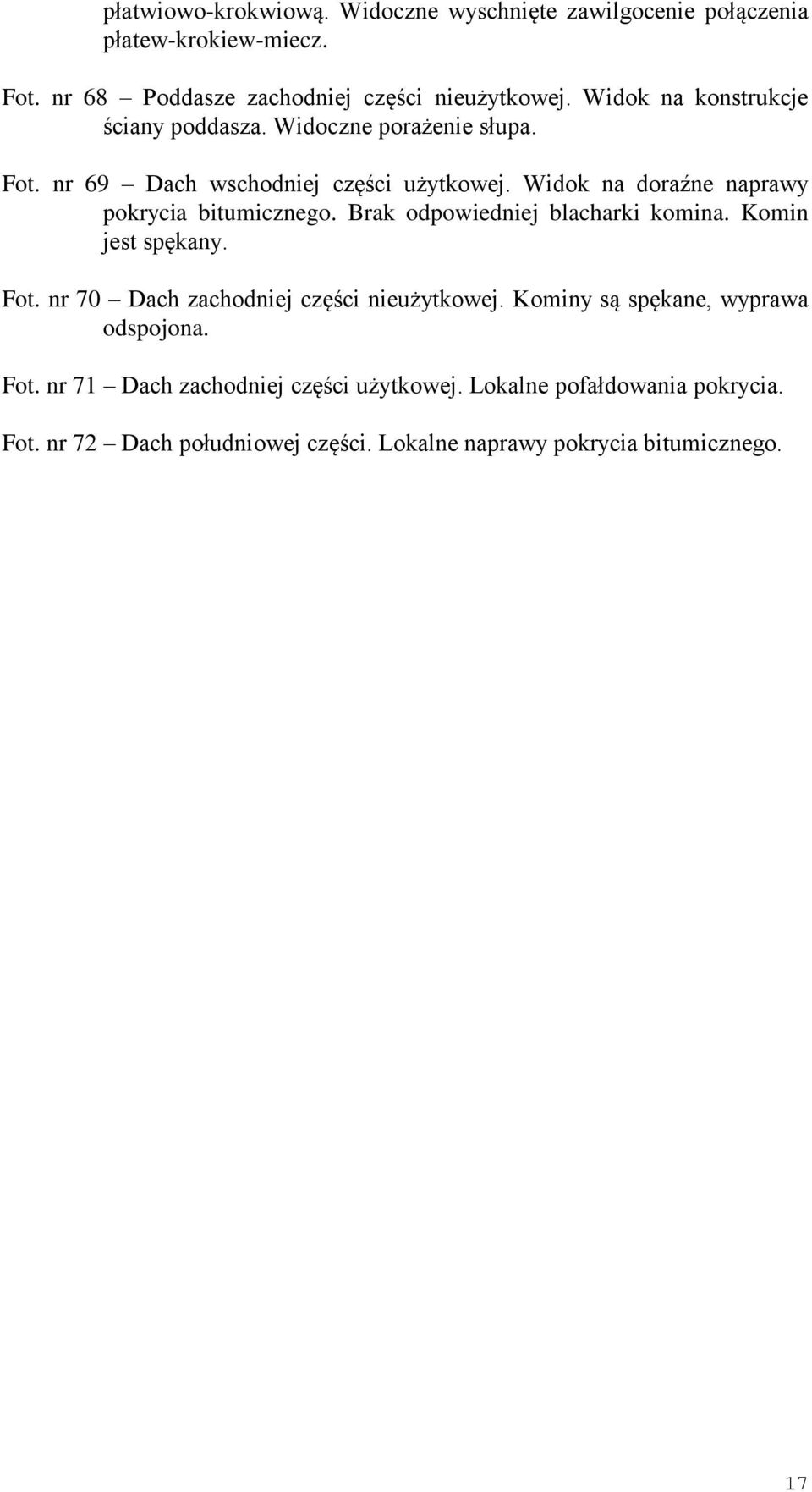 Widok na doraźne naprawy pokrycia bitumicznego. Brak odpowiedniej blacharki komina. Komin jest spękany. Fot.