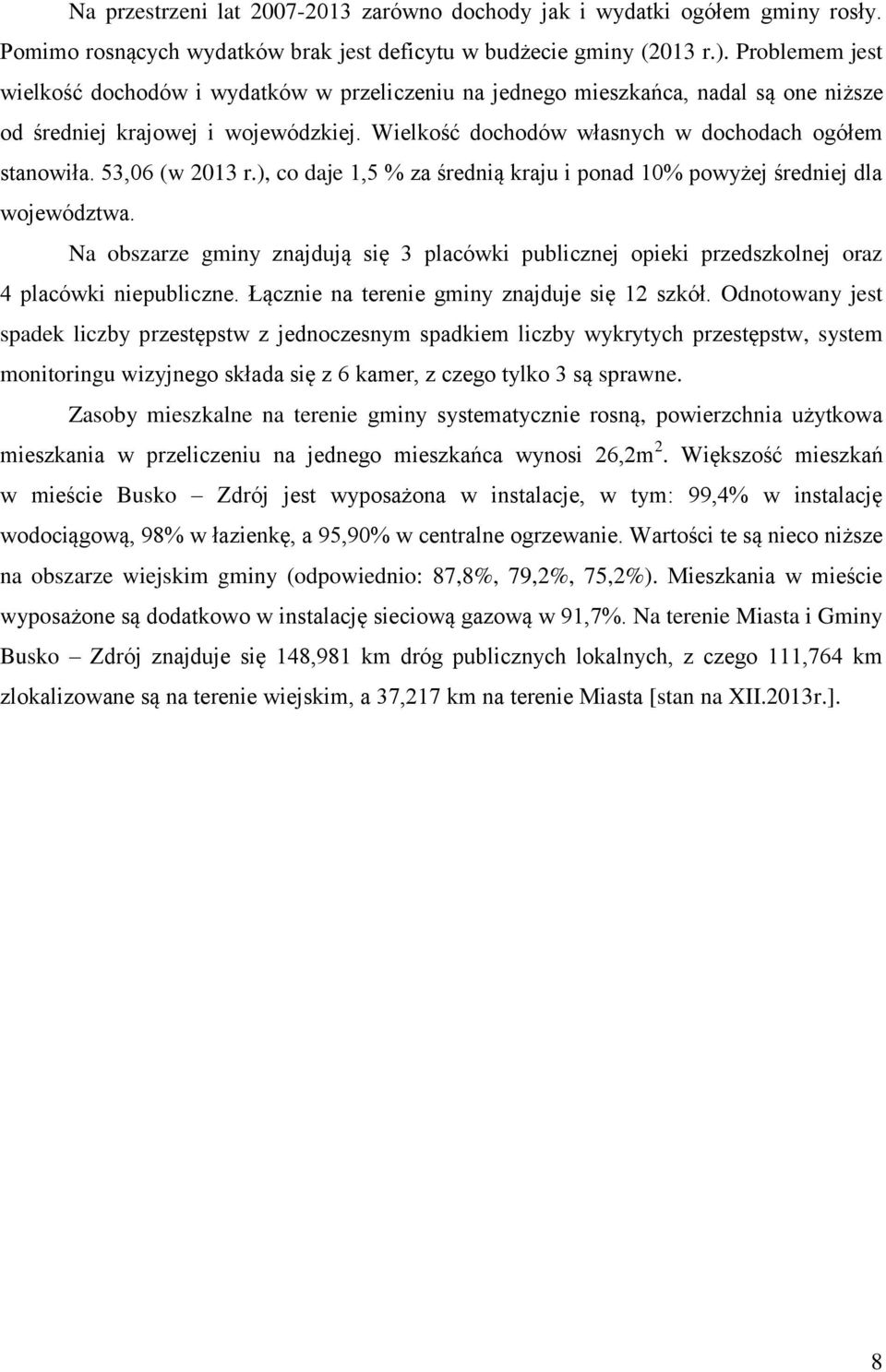 53,06 (w 2013 r.), co daje 1,5 % za średnią kraju i ponad 10% powyżej średniej dla województwa. Na obszarze gminy znajdują się 3 placówki publicznej opieki przedszkolnej oraz 4 placówki niepubliczne.