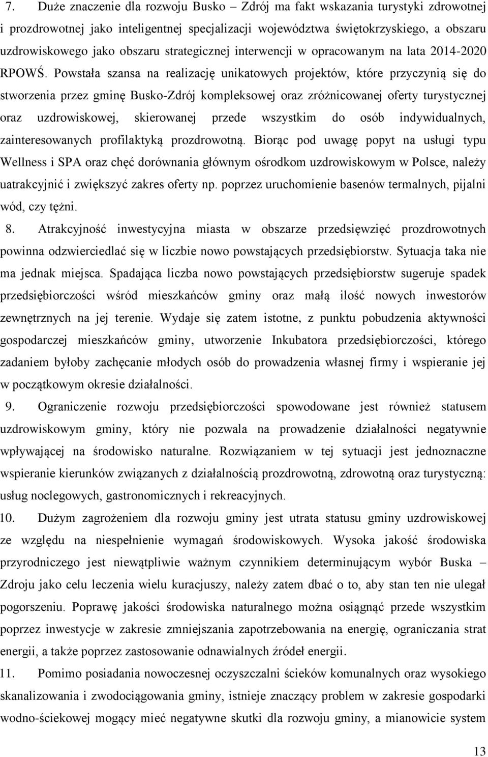 Powstała szansa na realizację unikatowych projektów, które przyczynią się do stworzenia przez gminę Busko-Zdrój kompleksowej oraz zróżnicowanej oferty turystycznej oraz uzdrowiskowej, skierowanej