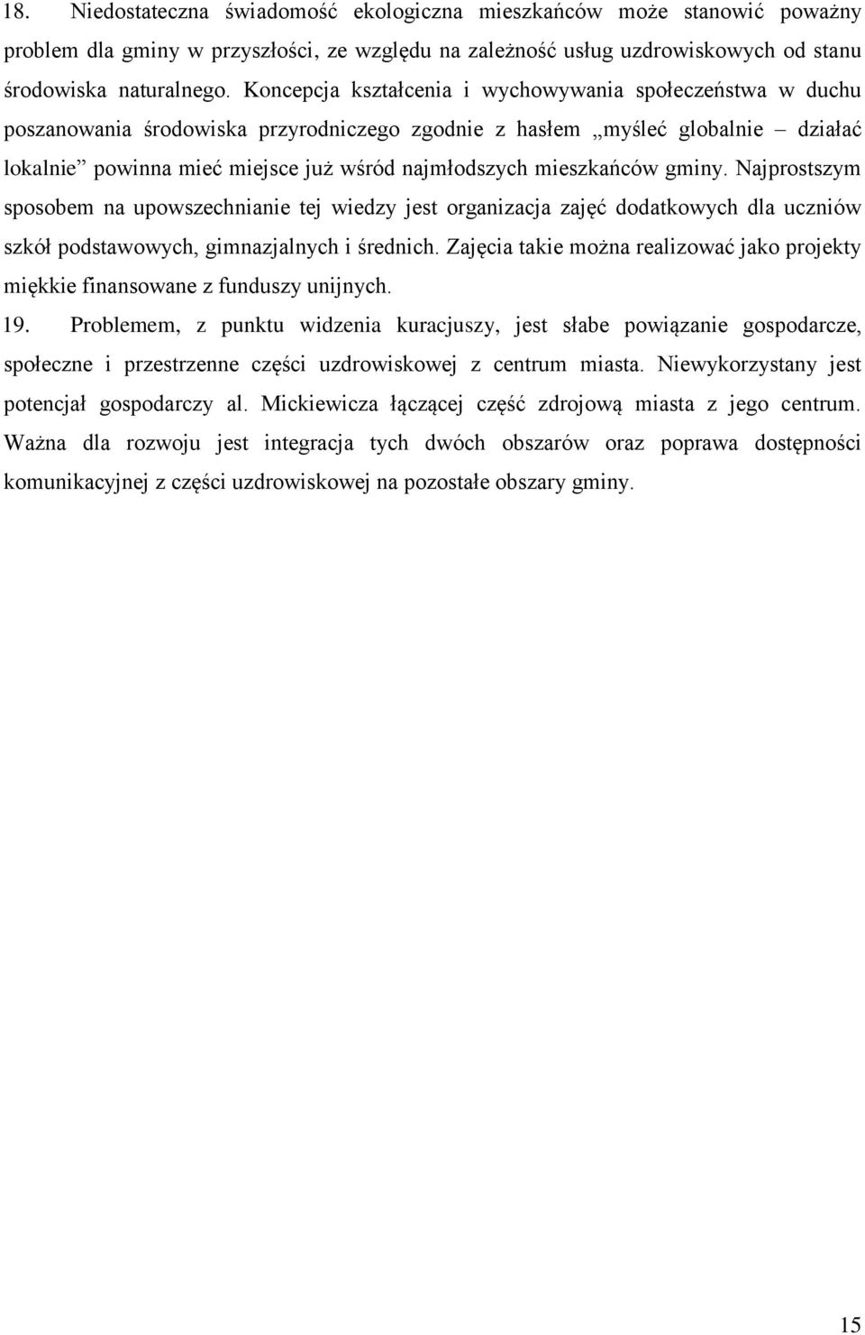 mieszkańców gminy. Najprostszym sposobem na upowszechnianie tej wiedzy jest organizacja zajęć dodatkowych dla uczniów szkół podstawowych, gimnazjalnych i średnich.