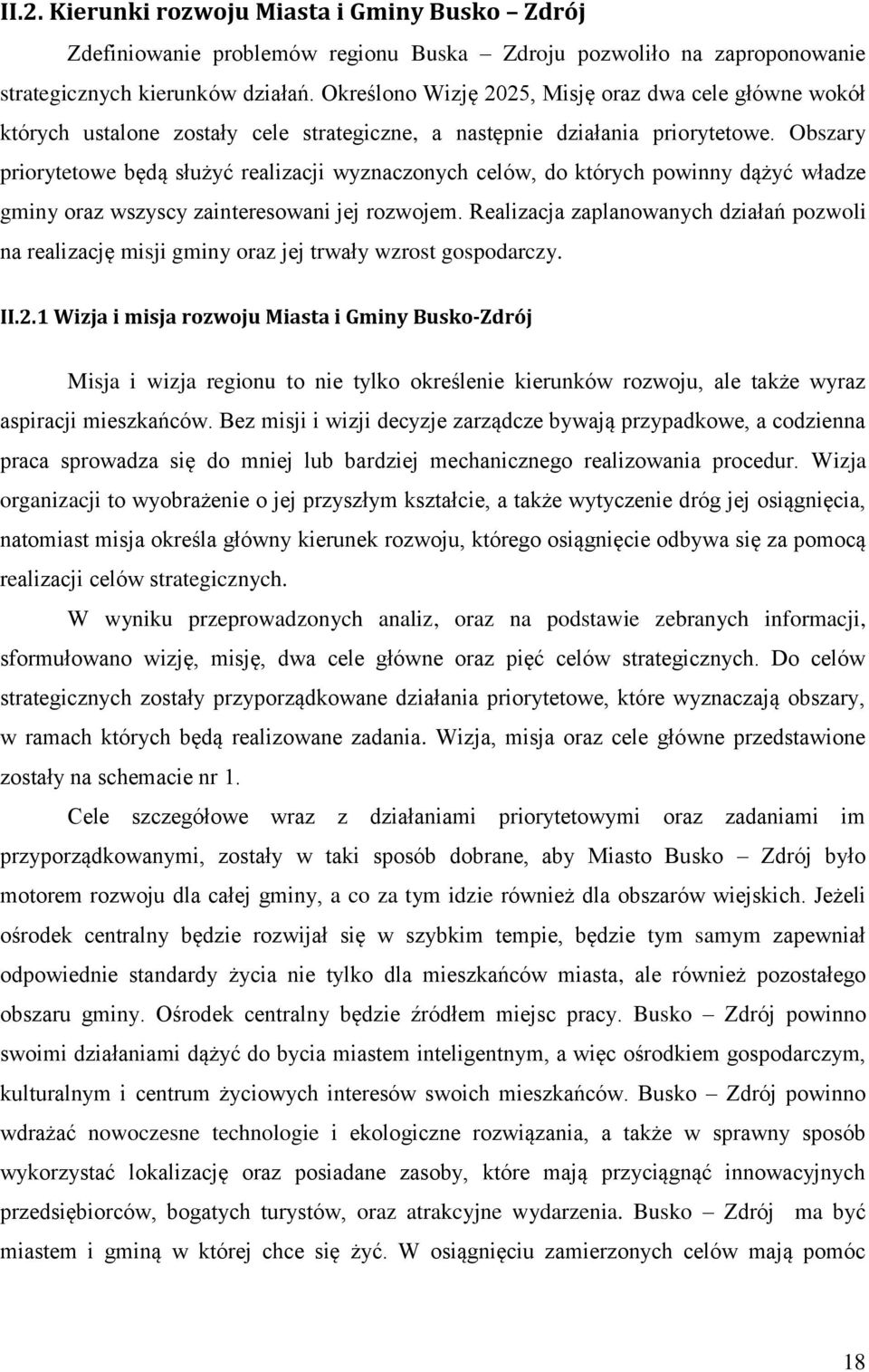 Obszary priorytetowe będą służyć realizacji wyznaczonych celów, do których powinny dążyć władze gminy oraz wszyscy zainteresowani jej rozwojem.