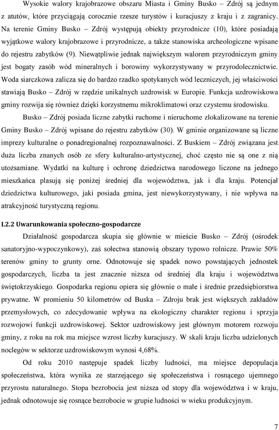 Niewątpliwie jednak największym walorem przyrodniczym gminy jest bogaty zasób wód mineralnych i borowiny wykorzystywany w przyrodolecznictwie.