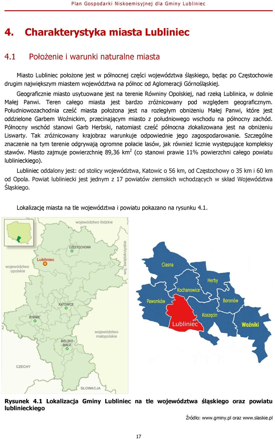 Górnośląskiej. Geograficznie miasto usytuowane jest na terenie Równiny Opolskiej, nad rzeką Lublinica, w dolinie Małej Panwi. Teren całego miasta jest bardzo zróżnicowany pod względem geograficznym.