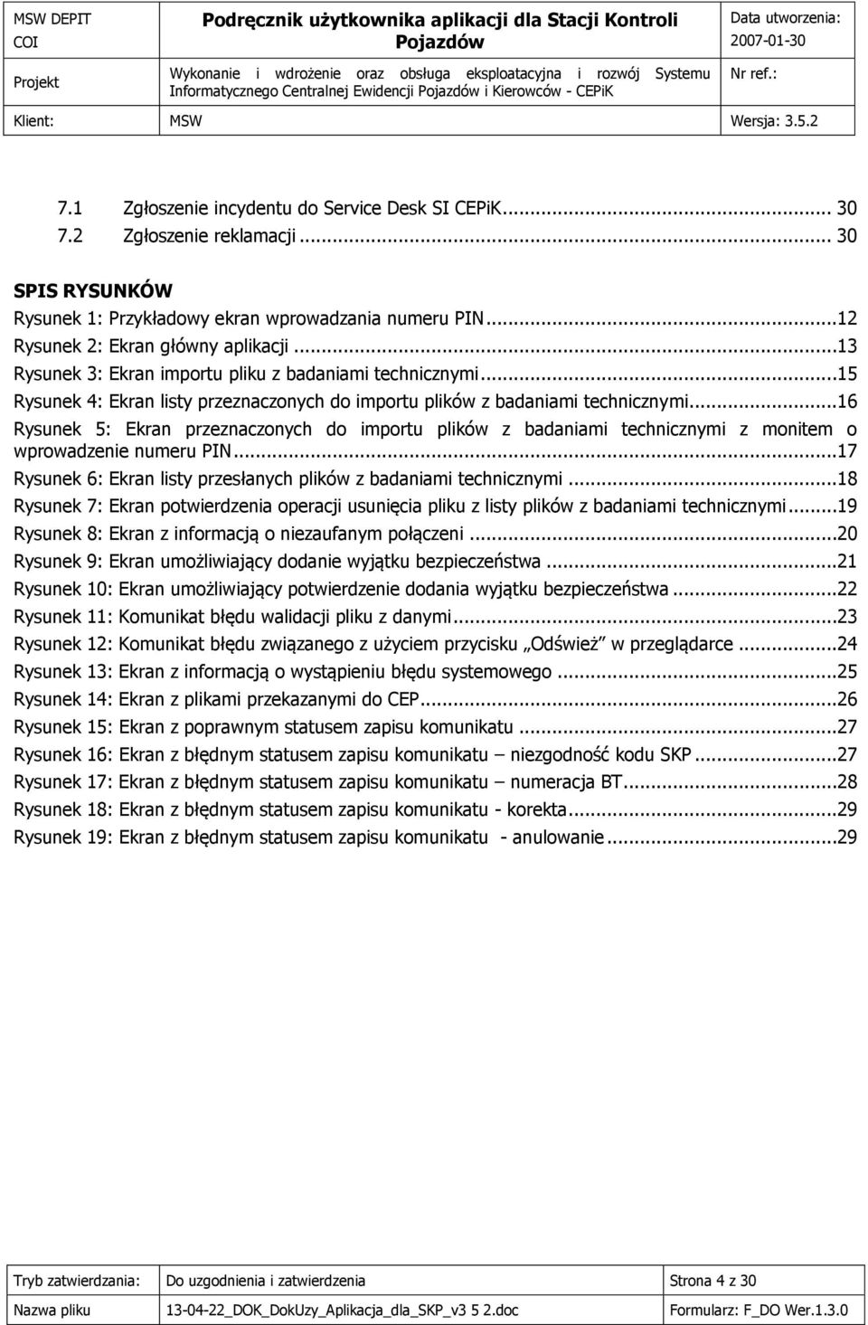 ..16 Rysunek 5: Ekran przeznaczonych do importu plików z badaniami technicznymi z monitem o wprowadzenie numeru PIN...17 Rysunek 6: Ekran listy przesłanych plików z badaniami technicznymi.