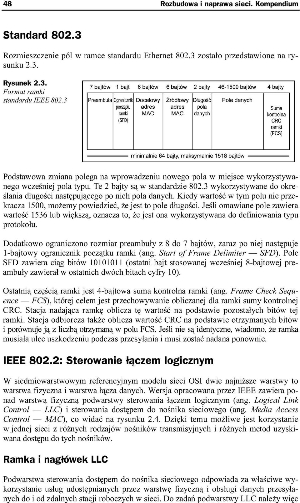 3 wykorzystywane do określania długości następującego po nich pola danych. Kiedy wartość w tym polu nie przekracza 1500, możemy powiedzieć, że jest to pole długości.