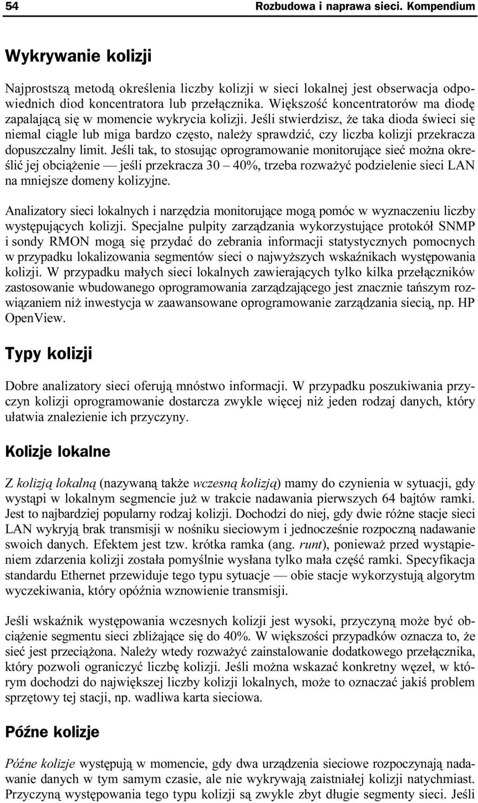 Jeśli stwierdzisz, że taka dioda świeci się niemal ciągle lub miga bardzo często, należy sprawdzić, czy liczba kolizji przekracza dopuszczalny limit.