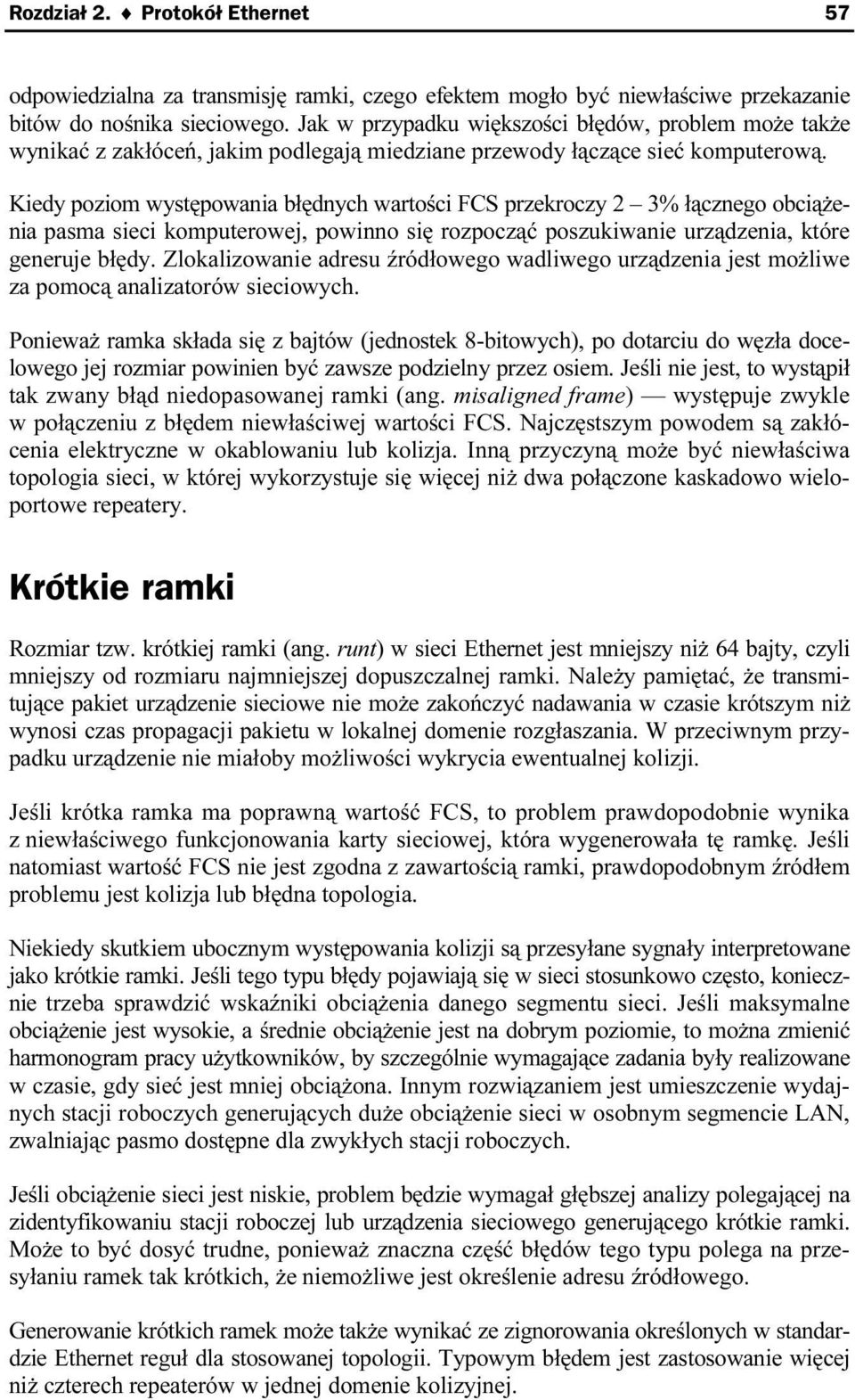 Kiedy poziom występowania błędnych wartości FCS przekroczy 2 3% łącznego obciążenia pasma sieci komputerowej, powinno się rozpocząć poszukiwanie urządzenia, które generuje błędy.