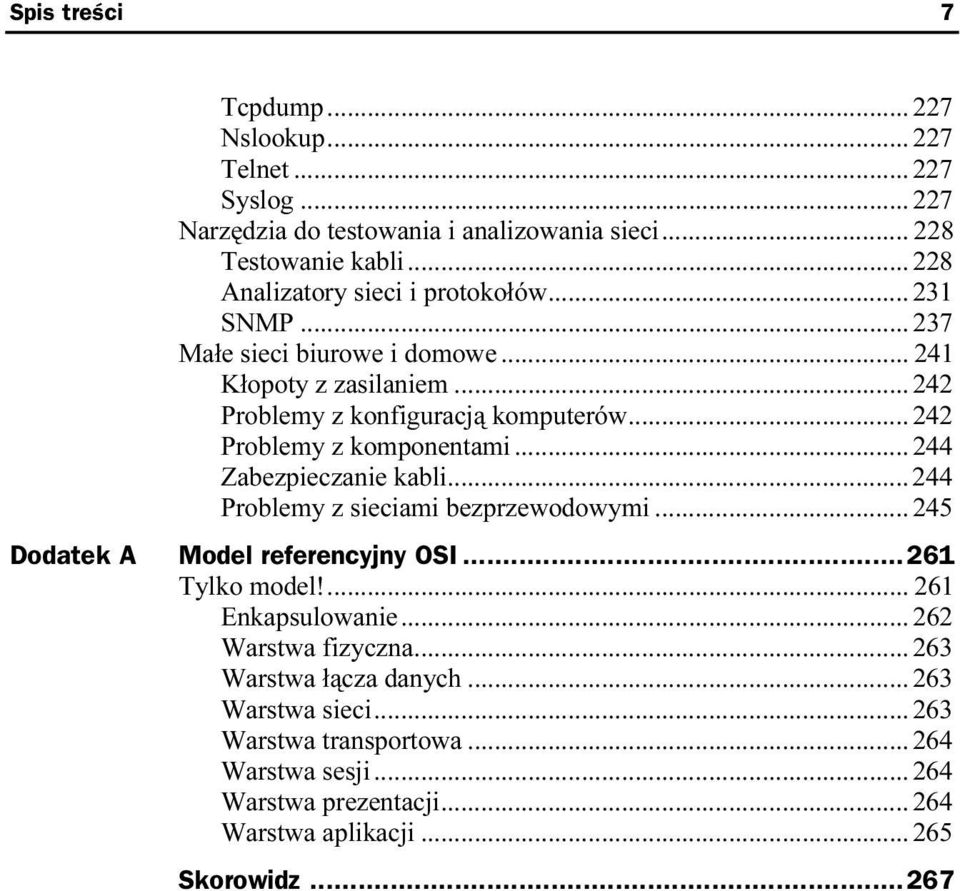 ..c... 244 Problemy z sieciami bezprzewodowymi... 245 Dodatek A Model referencyjny OSI...261 Tylko model!...c... 261 Enkapsulowanie...c... 262 Warstwa fizyczna...c... 263 Warstwa łącza danych.