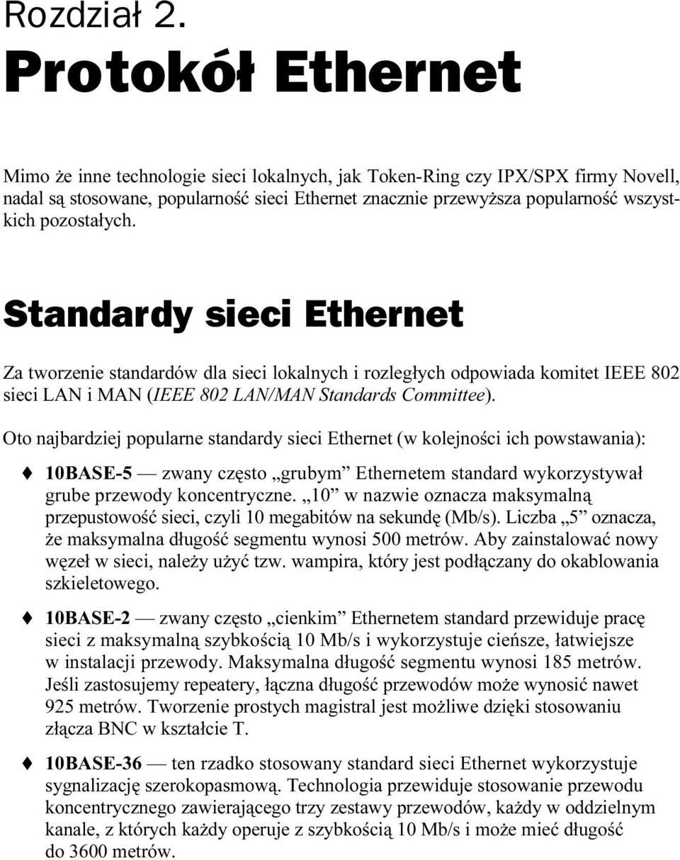 pozostałych. Standardy sieci Ethernet Za tworzenie standardów dla sieci lokalnych i rozległych odpowiada komitet IEEE 802 sieci LAN i MAN (IEEE 802 LAN/MAN Standards Committee).