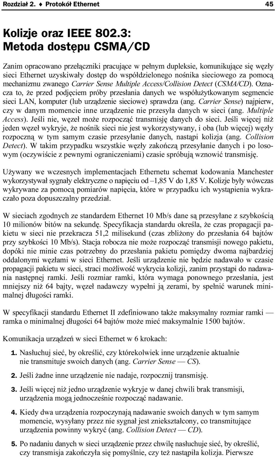 mechanizmu zwanego Carrier Sense Multiple Access/Collision Detect (CSMA/CD).