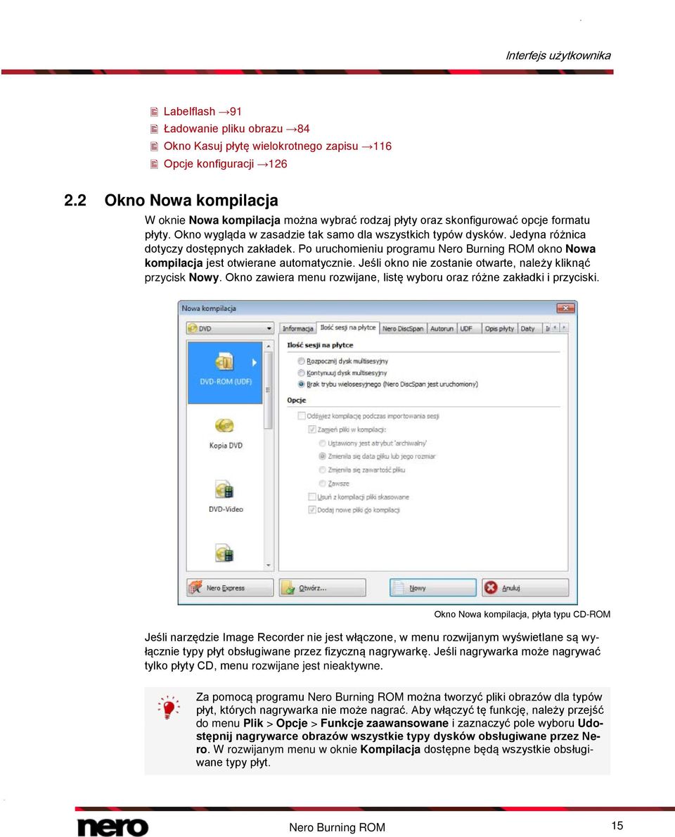 Jedyna różnica dotyczy dostępnych zakładek. Po uruchomieniu programu Nero Burning ROM okno Nowa kompilacja jest otwierane automatycznie. Jeśli okno nie zostanie otwarte, należy kliknąć przycisk Nowy.
