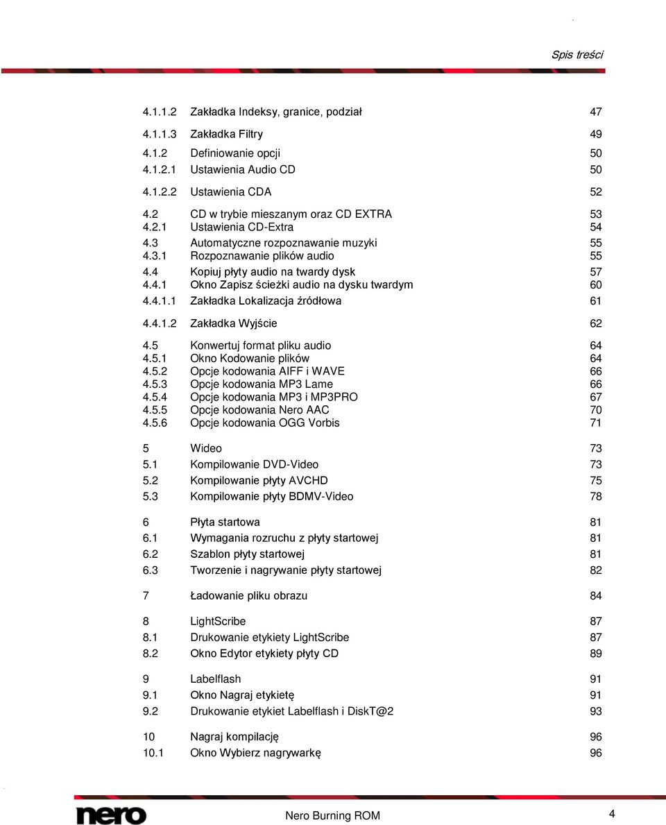 4.1.1 Zakładka Lokalizacja źródłowa 61 4.4.1.2 Zakładka Wyjście 62 4.5 Konwertuj format pliku audio 64 4.5.1 Okno Kodowanie plików 64 4.5.2 Opcje kodowania AIFF i WAVE 66 4.5.3 Opcje kodowania MP3 Lame 66 4.