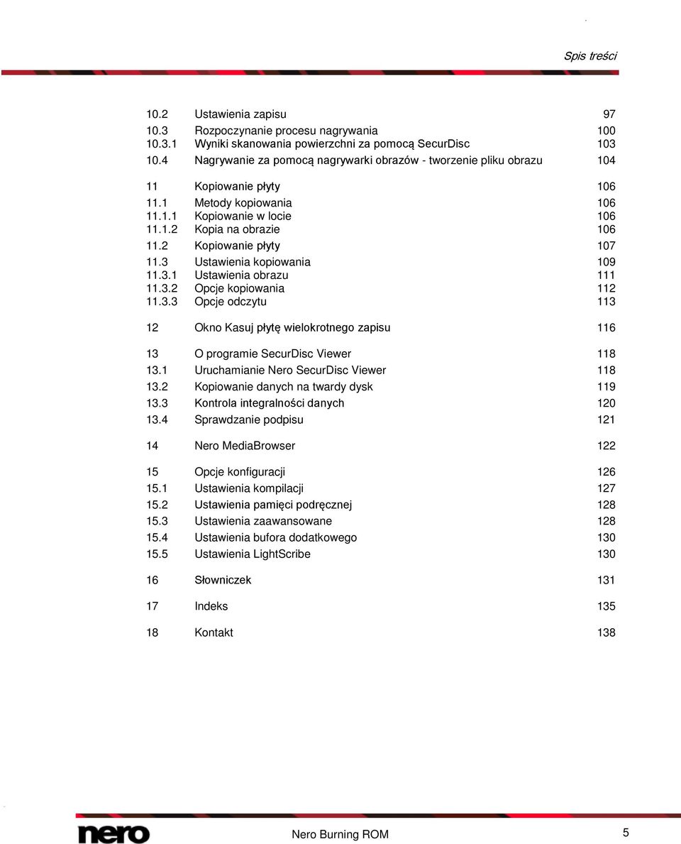 2 Kopiowanie płyty 107 11.3 Ustawienia kopiowania 109 11.3.1 Ustawienia obrazu 111 11.3.2 Opcje kopiowania 112 11.3.3 Opcje odczytu 113 12 Okno Kasuj płytę wielokrotnego zapisu 116 13 O programie SecurDisc Viewer 118 13.