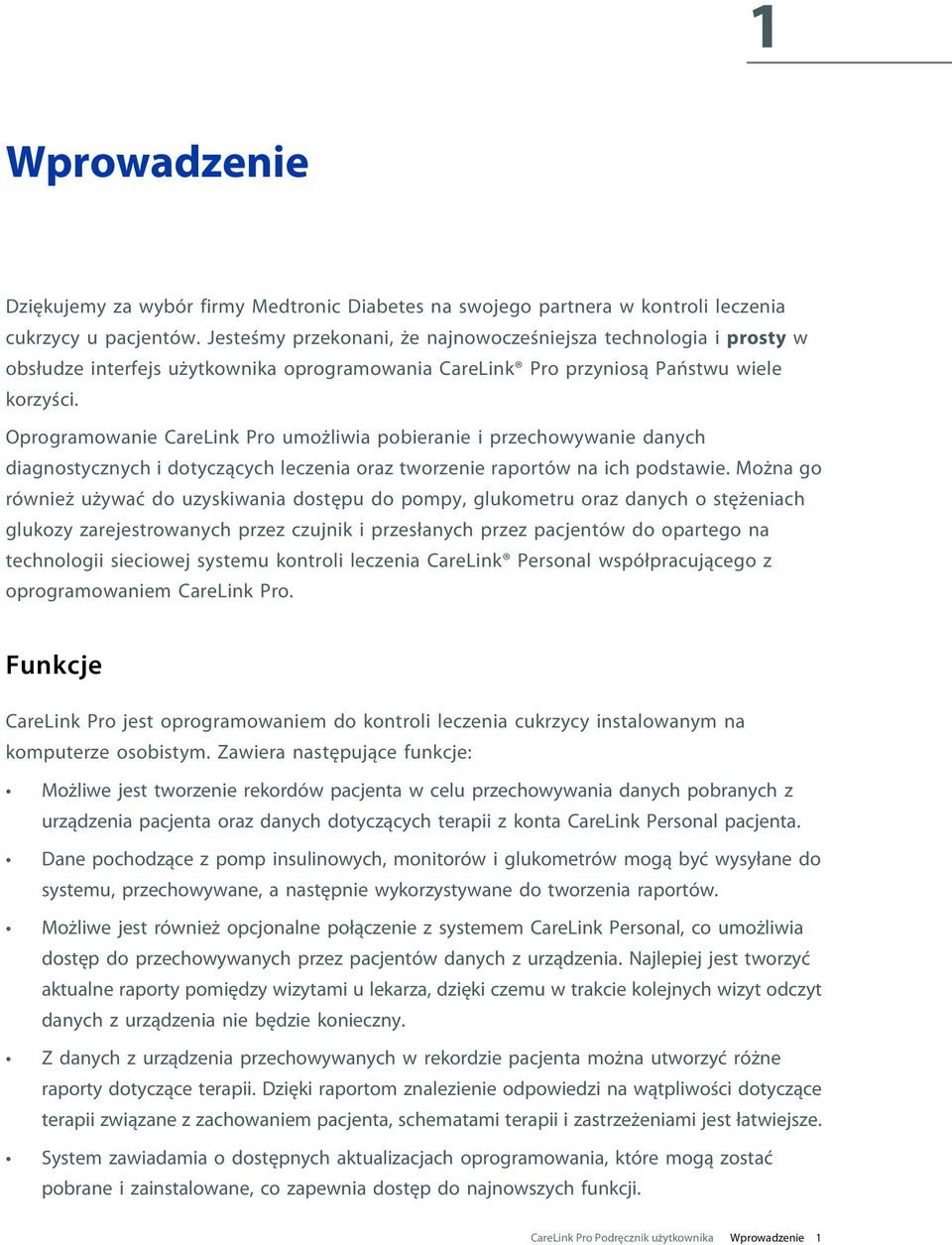 Oprogramowanie CareLink Pro umożliwia pobieranie i przechowywanie danych diagnostycznych i dotyczących leczenia oraz tworzenie raportów na ich podstawie.