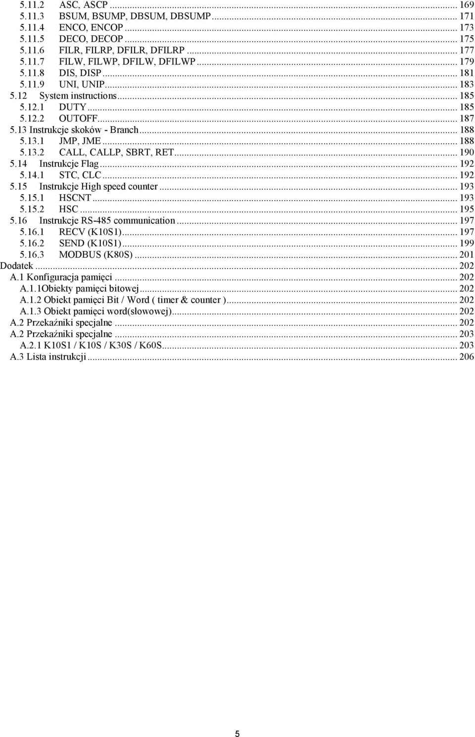 .. 92 5.4. STC, CLC... 92 5.5 Instrukcje High speed counter... 93 5.5. HSCNT... 93 5.5.2 HSC... 95 5.6 Instrukcje RS-485 communication... 97 5.6. RECV (K0S)... 97 5.6.2 SEN (K0S)... 99 5.6.3 MOBUS (K80S).