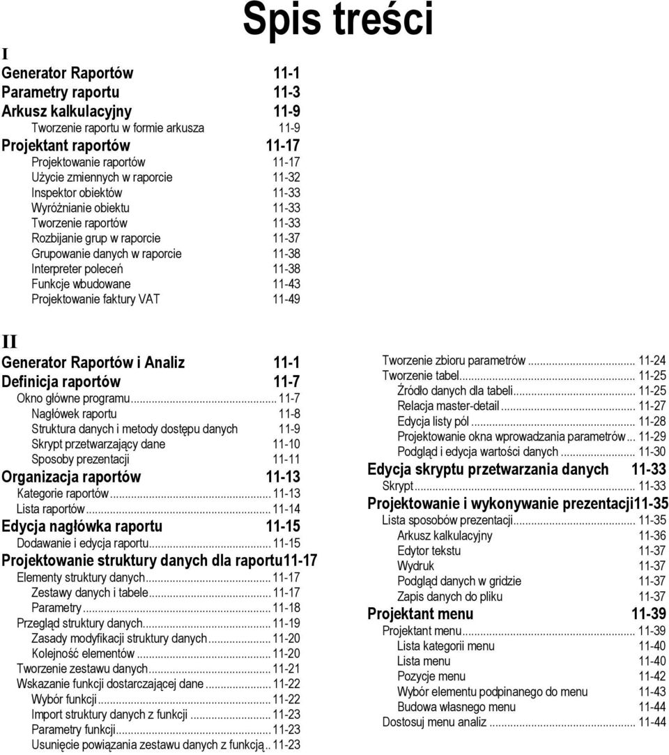 Projektowanie faktury VAT 11-49 Spis treści II Generator Raportów i Analiz 11-1 Definicja raportów 11-7 Okno główne programu.