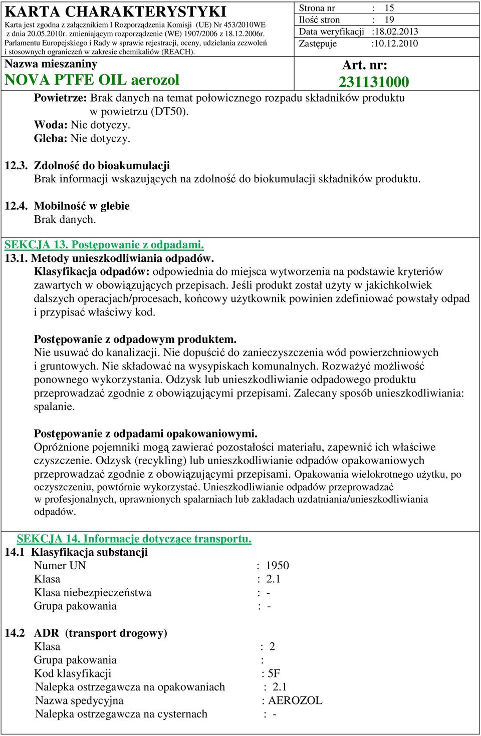 Klasyfikacja odpadów: odpowiednia do miejsca wytworzenia na podstawie kryteriów zawartych w obowiązujących przepisach.