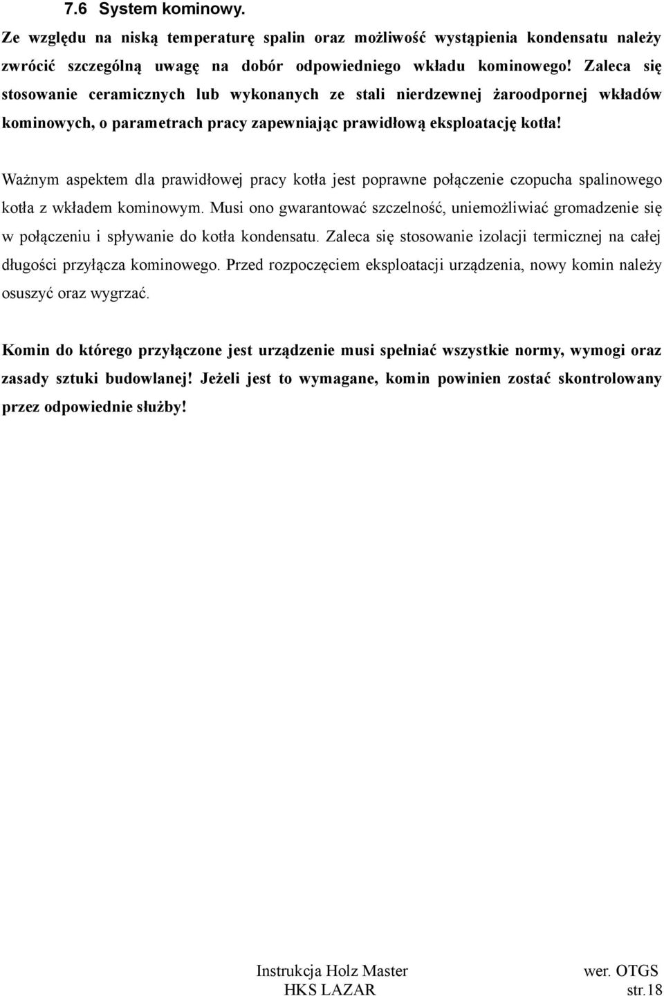 Ważnym aspektem dla prawidłowej pracy kotła jest poprawne połączenie czopucha spalinowego kotła z wkładem kominowym.