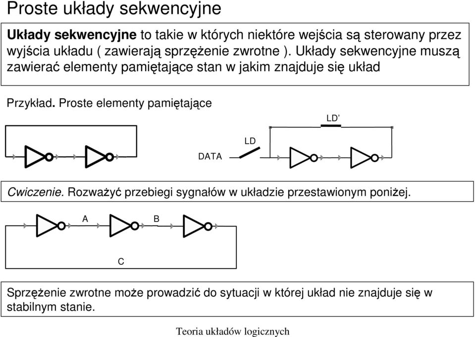 Układy sekwencyjne muszą zawierać elementy pamiętające stan w jakim znajduje się układ Przykład.