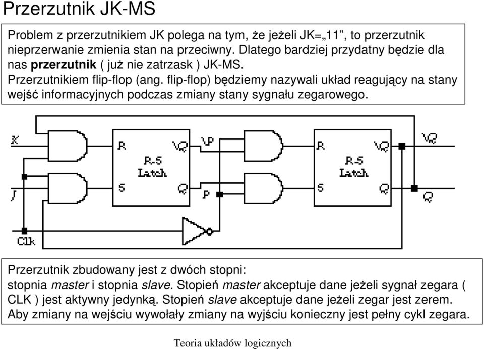 flip-flop) będziemy nazywali układ reagujący na stany wejść informacyjnych podczas zmiany stany sygnału zegarowego.