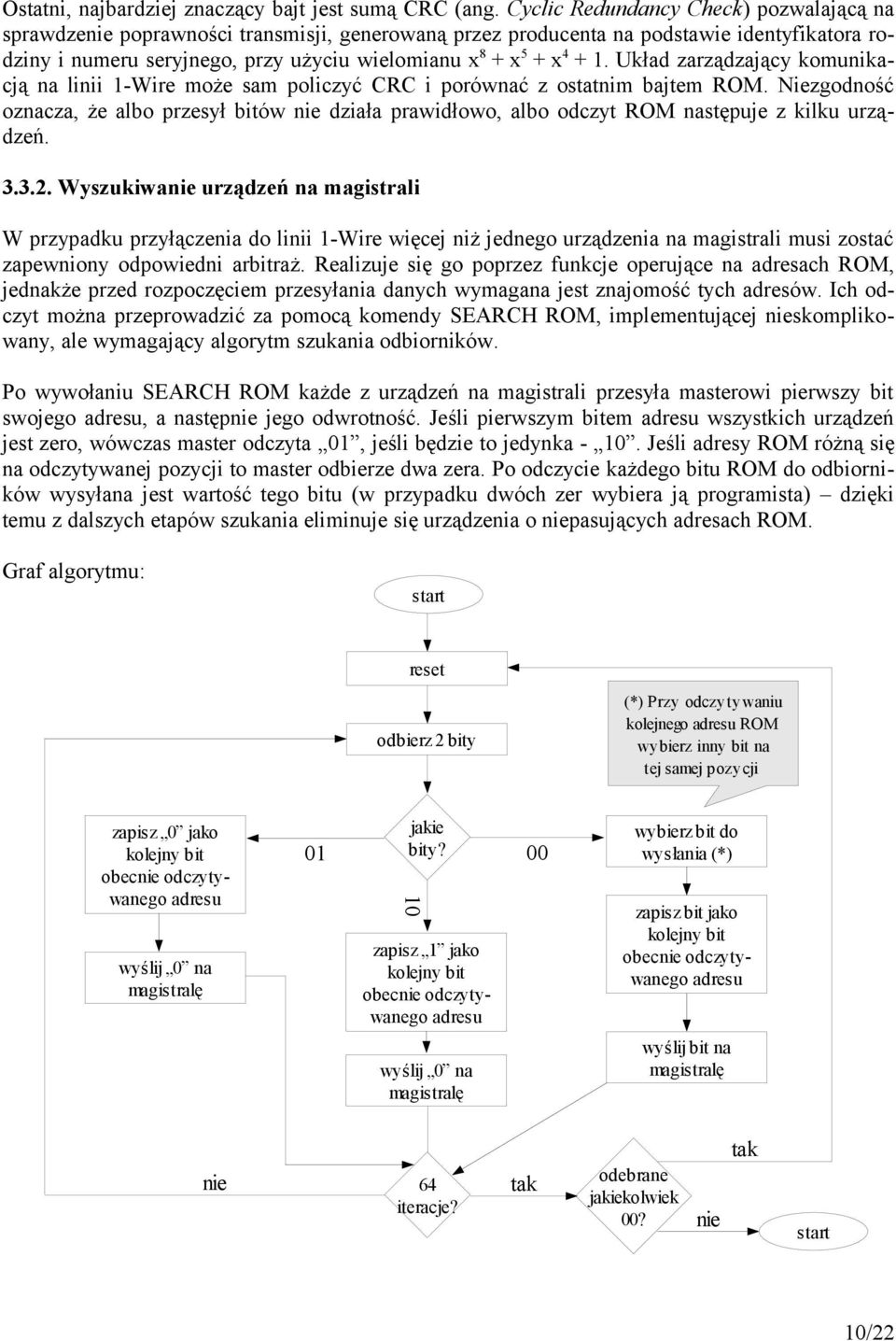 + 1. Układ zarządzający komunikacją na linii 1-Wire może sam policzyć CRC i porównać z ostatnim bajtem ROM.